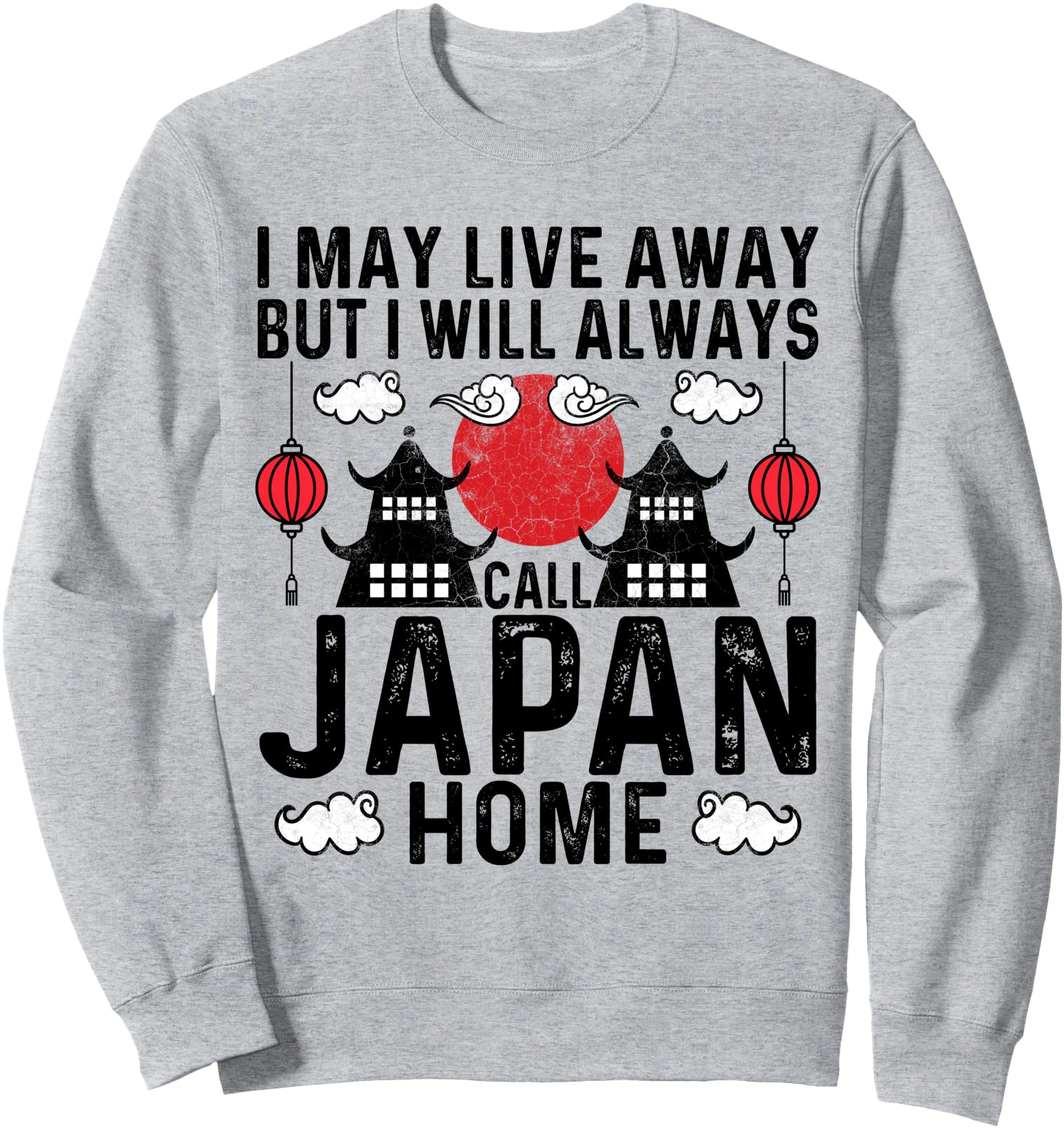 I May Live Away But I Will Always Call Japan Home - Japanese Sweatshirt
