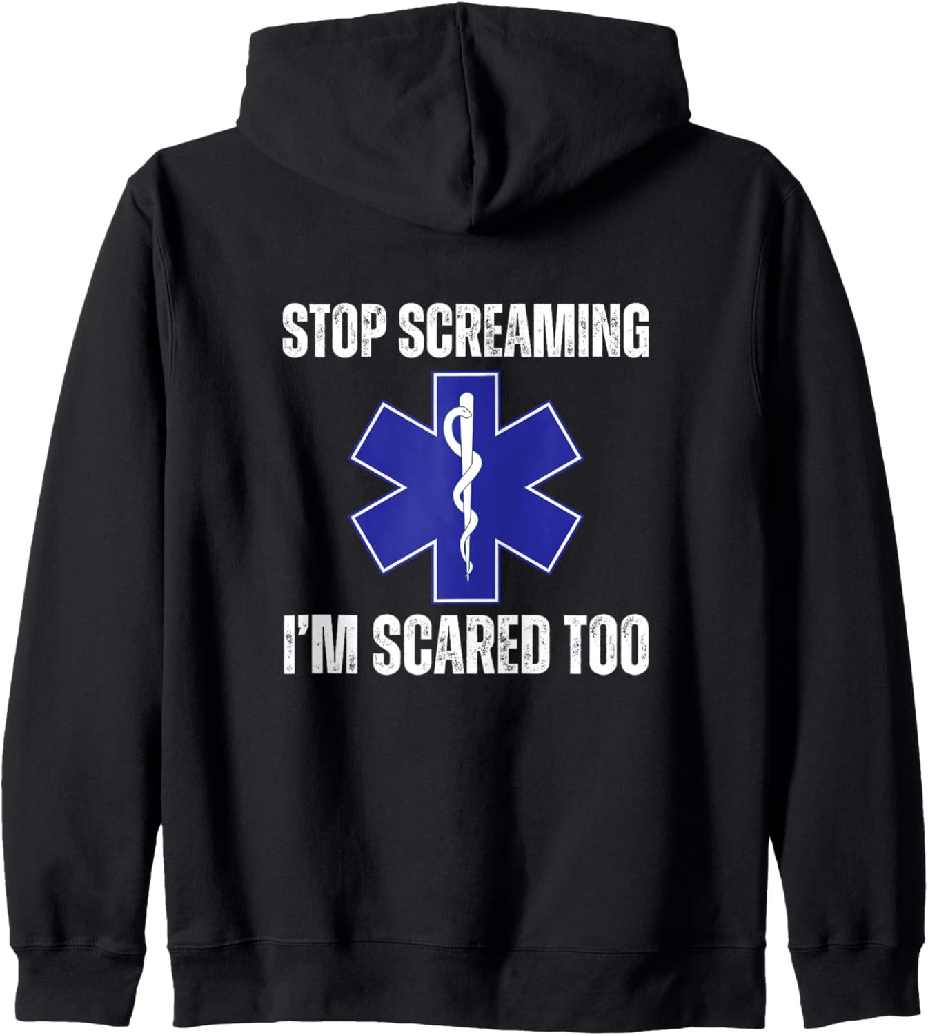 Stop Screaming Im Scared Too Sarcastic Funny EMT Paramedic Zip Hoodie