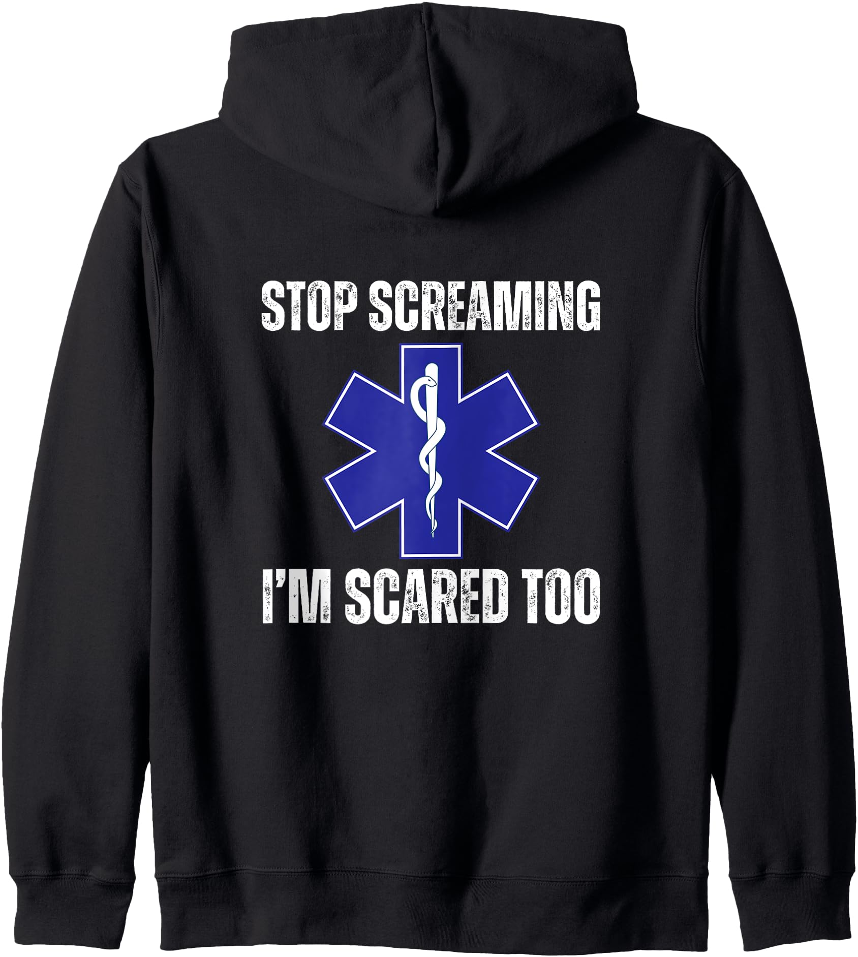 Stop Screaming Im Scared Too Sarcastic Funny EMT Paramedic Zip Hoodie