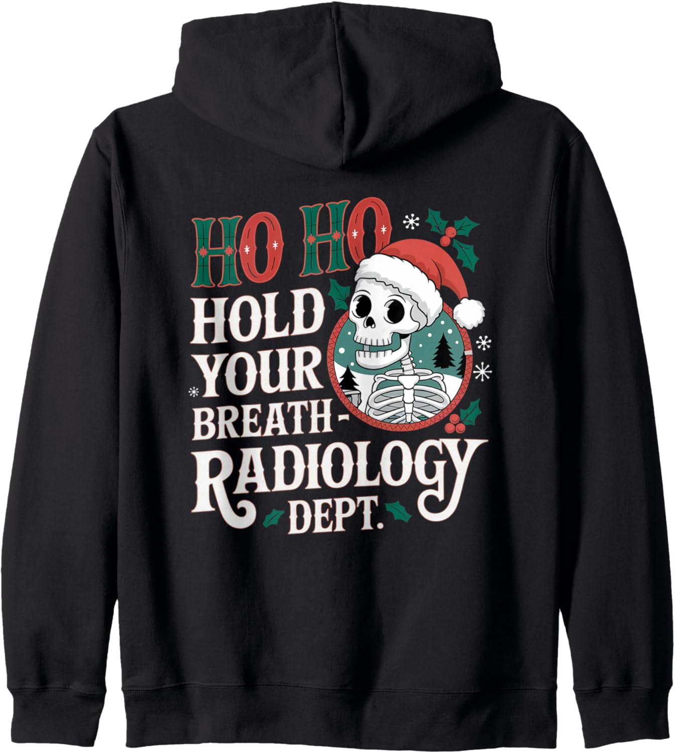 Ho Ho Hold Your Breath Radiology Department Humor Zip Hoodie