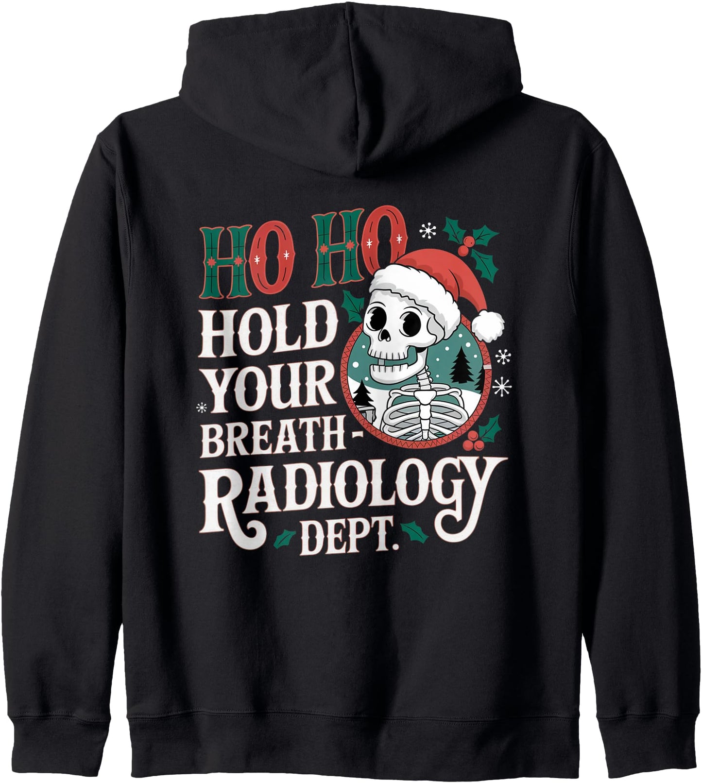 Ho Ho Hold Your Breath Radiology Department Humor Zip Hoodie