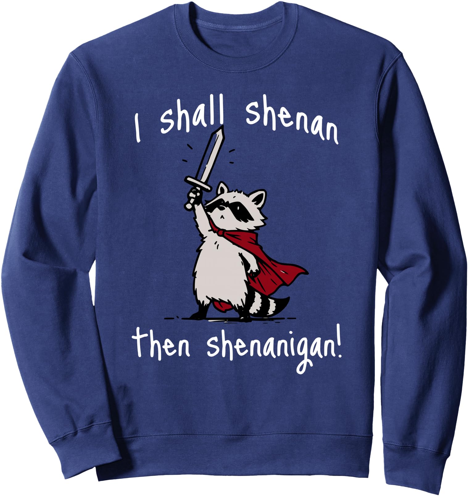 Cute Quest Raccoon says I shall shenan then shenanigan! Sweatshirt