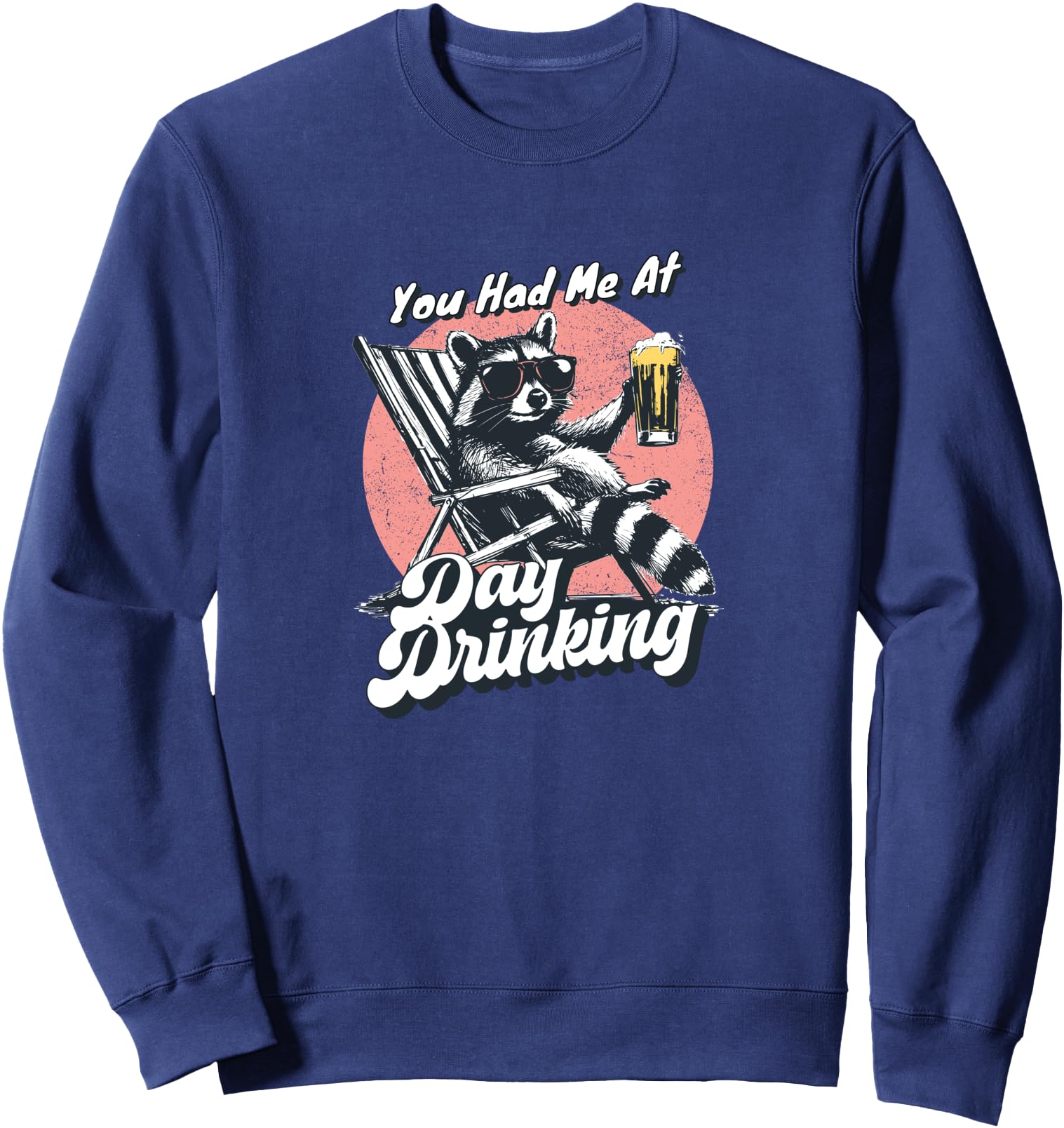 Raccoon in Shades, Beer in Hand, You Had Me at Day Drinking Sweatshirt