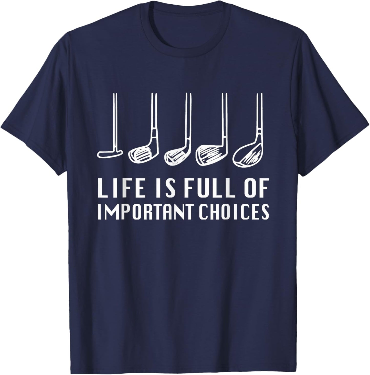 Funny Life Is Full Of Important Choices Golf Lover