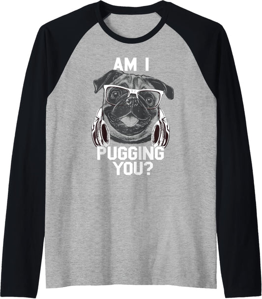 Am I Pugging You Raglan Baseball Tee