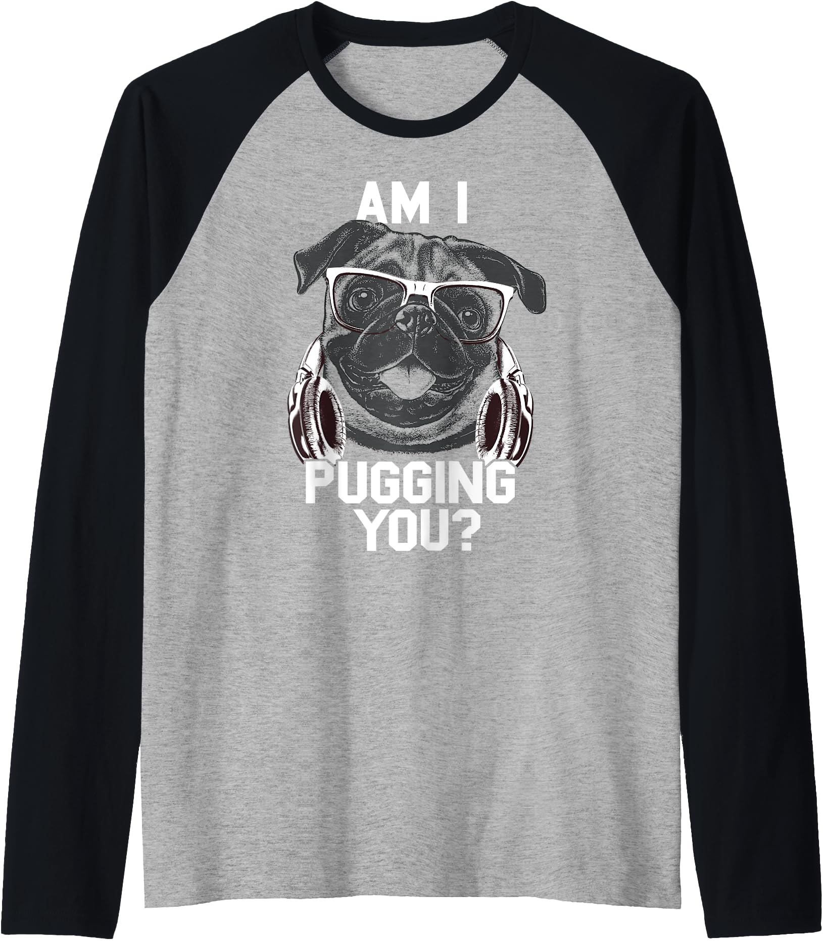 Am I Pugging You Raglan Baseball Tee