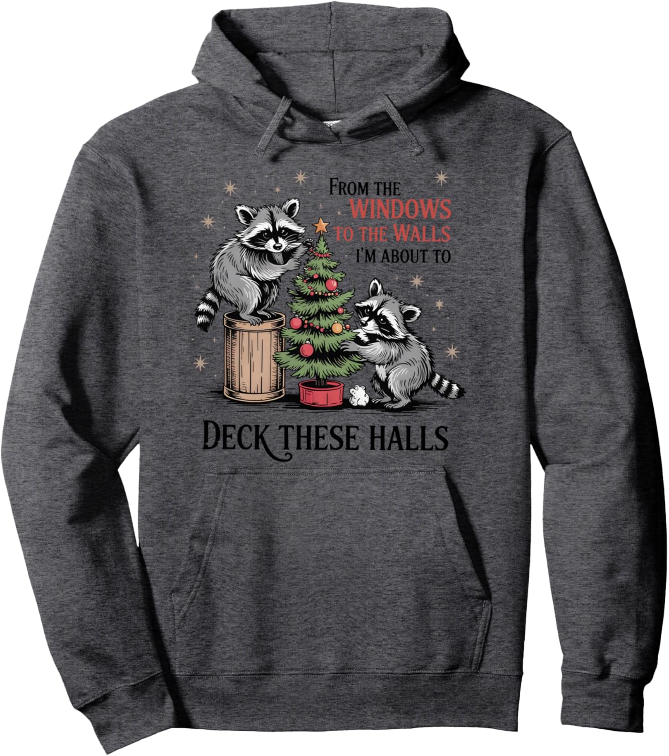 From The Windows To Walls I'm About Deck These Halls Xmas Pullover Hoodie
