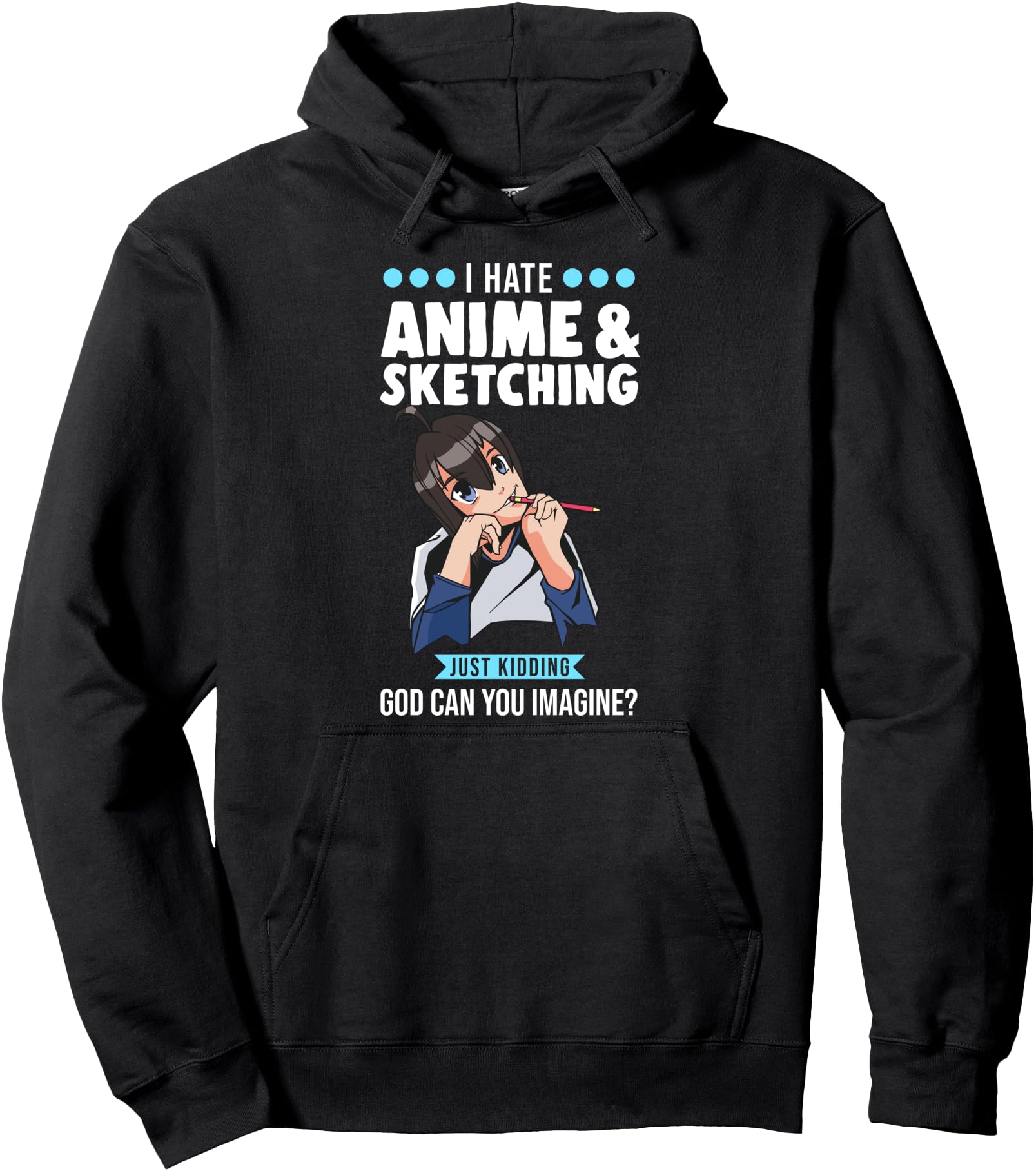 I hate anime & sketching just kidding Anime Merch Pullover Hoodie