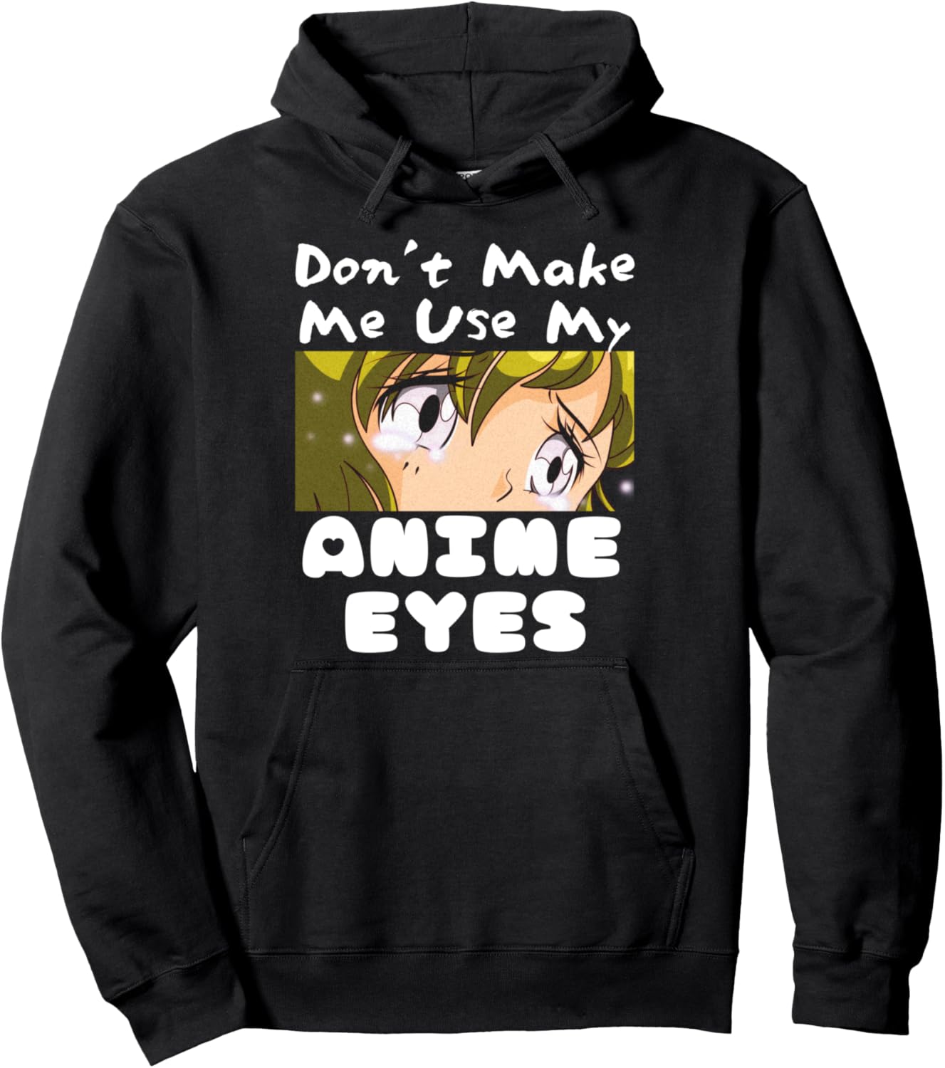 Teen Girl Anime Weeb Idea - Don't Make Me Use My Anime Eyes Pullover Hoodie