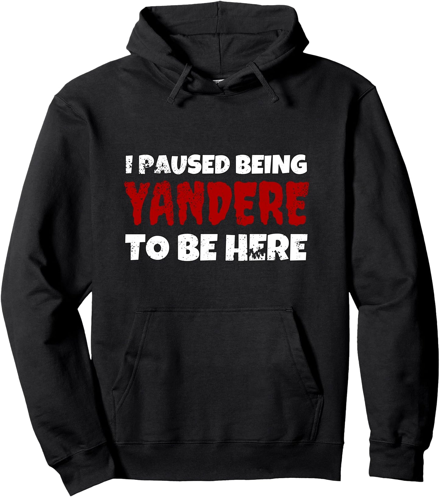 Yandere - I Paused Being Yandere To Be Here I Japanese Anime Pullover Hoodie
