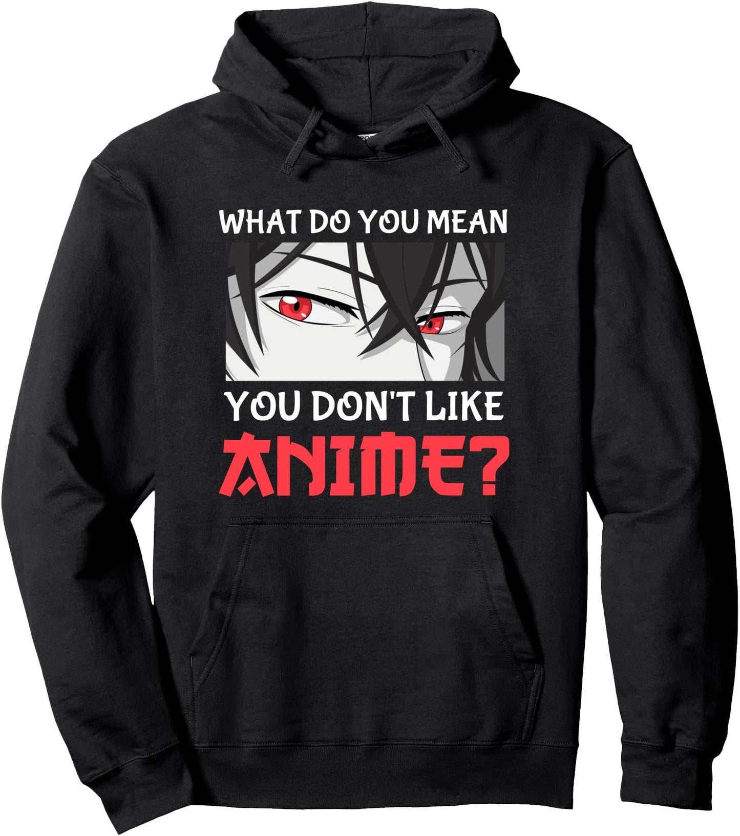Japan Anime Manga What Do You Mean You Don't Like Anime Pullover Hoodie