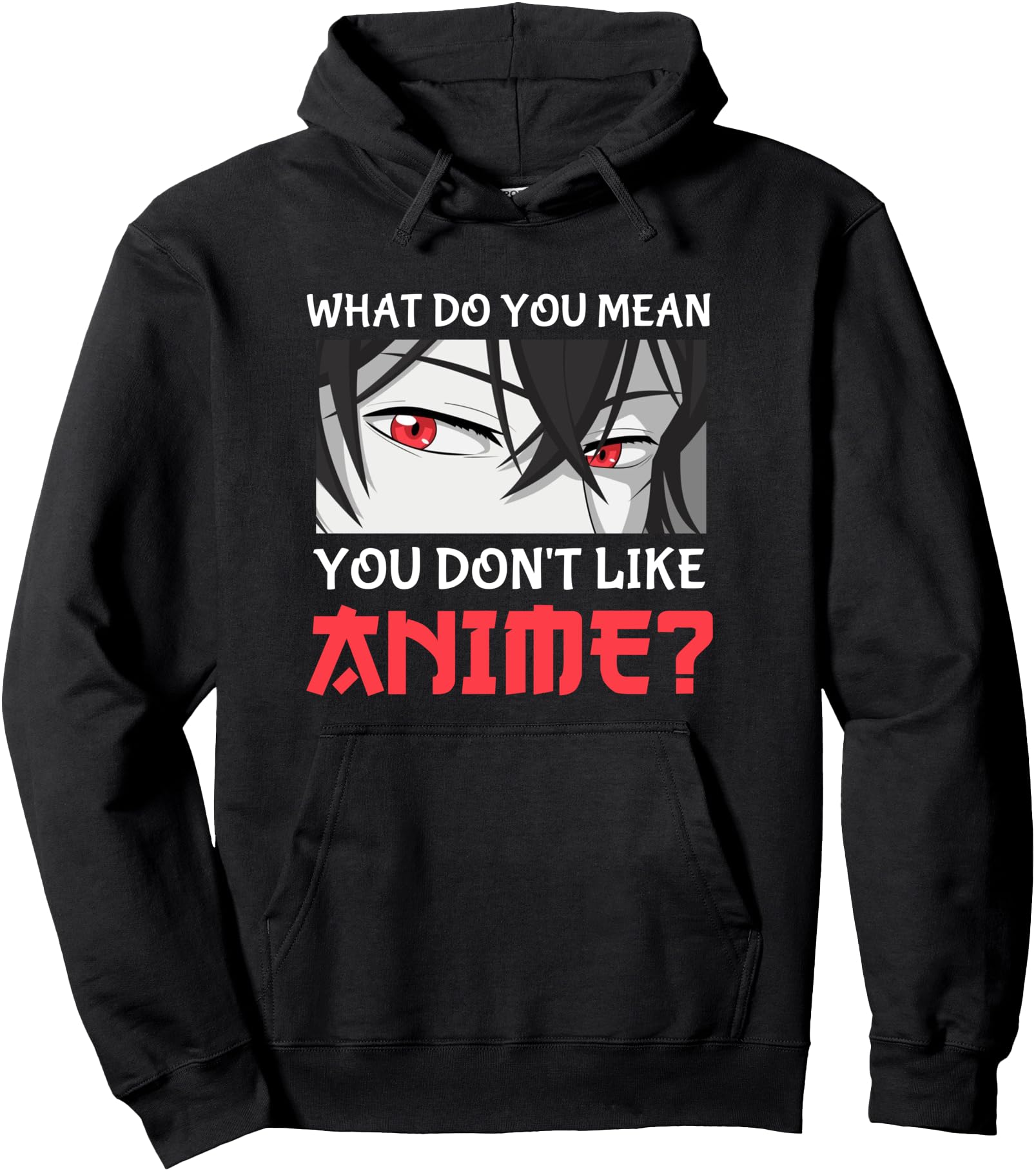 Japan Anime Manga What Do You Mean You Don't Like Anime Pullover Hoodie
