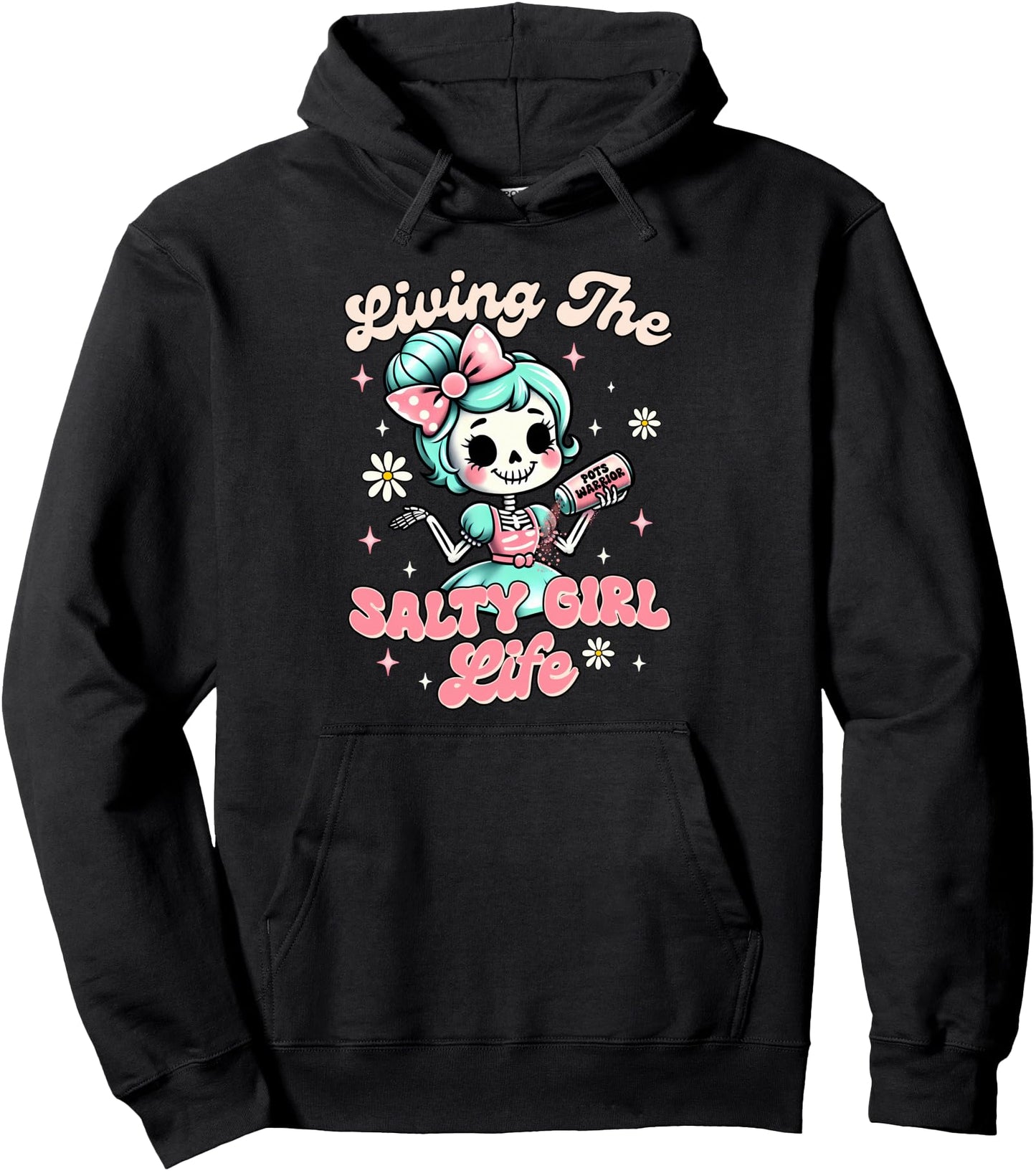 POTS Syndrome POTS Warrior Living The Salty A Girl A Life Pullover Hoodie