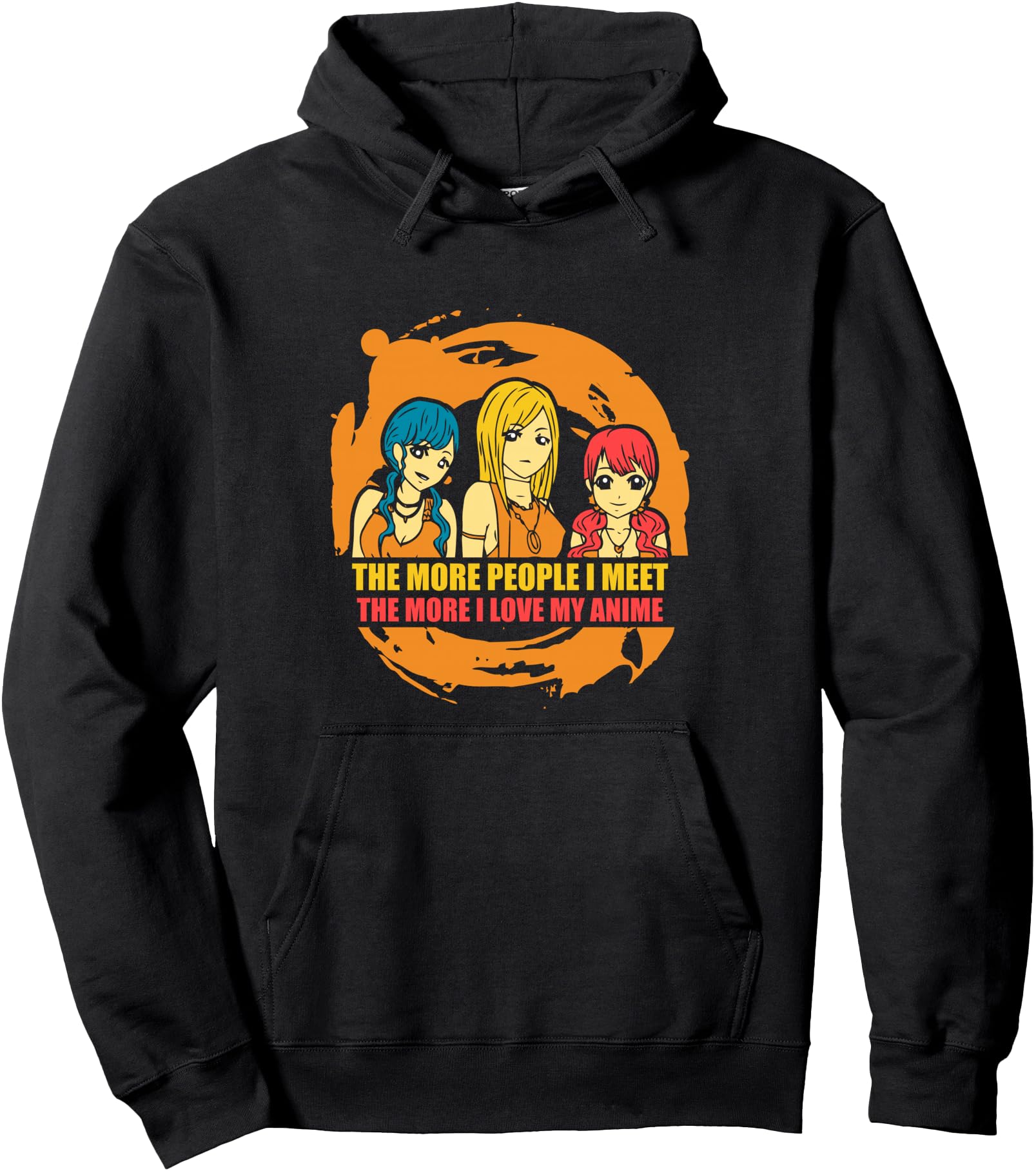 The More People I Meet the More I Love My Anime Pullover Hoodie
