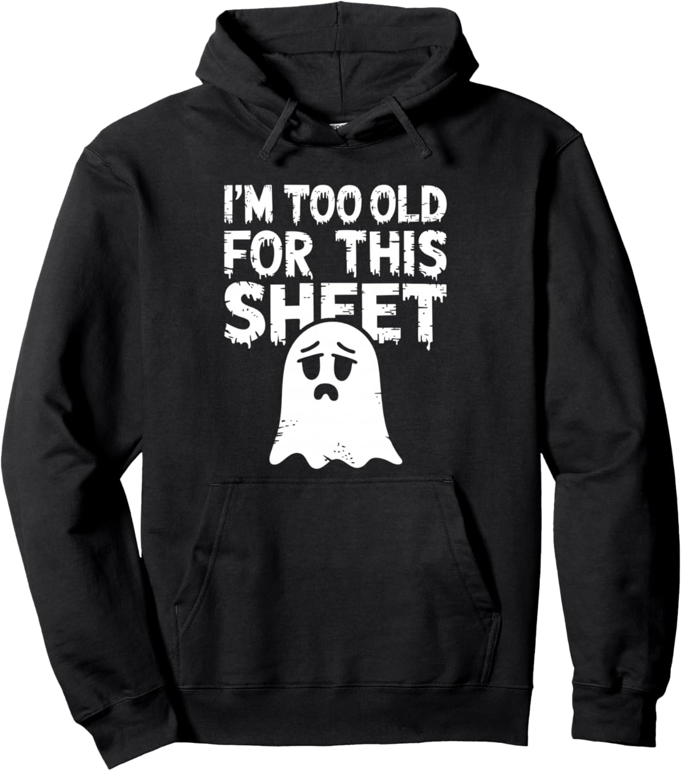 I'm Too Old For This Sheet Shirt Men Women Ghost Costume Pullover Hoodie