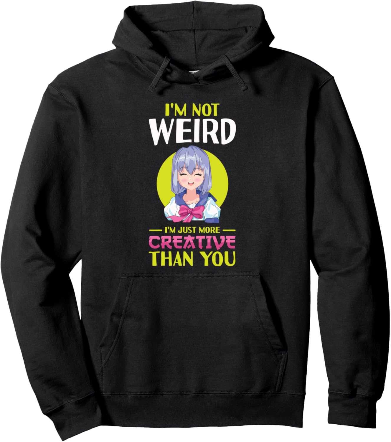 I'm Not Weird I'm Just More Creative Anime Anime Girl Pullover Hoodie