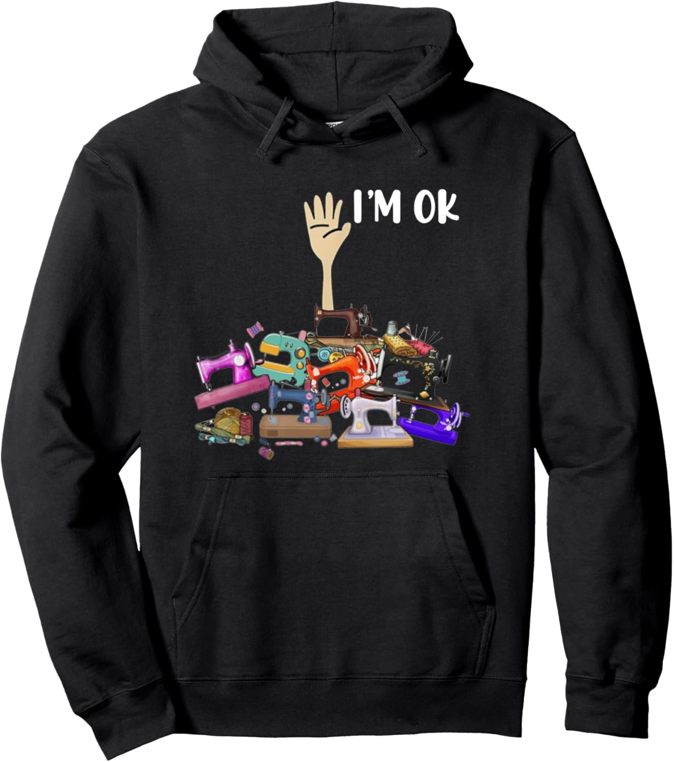 Full Of Sewing Machines I'm Ok Pullover Hoodie
