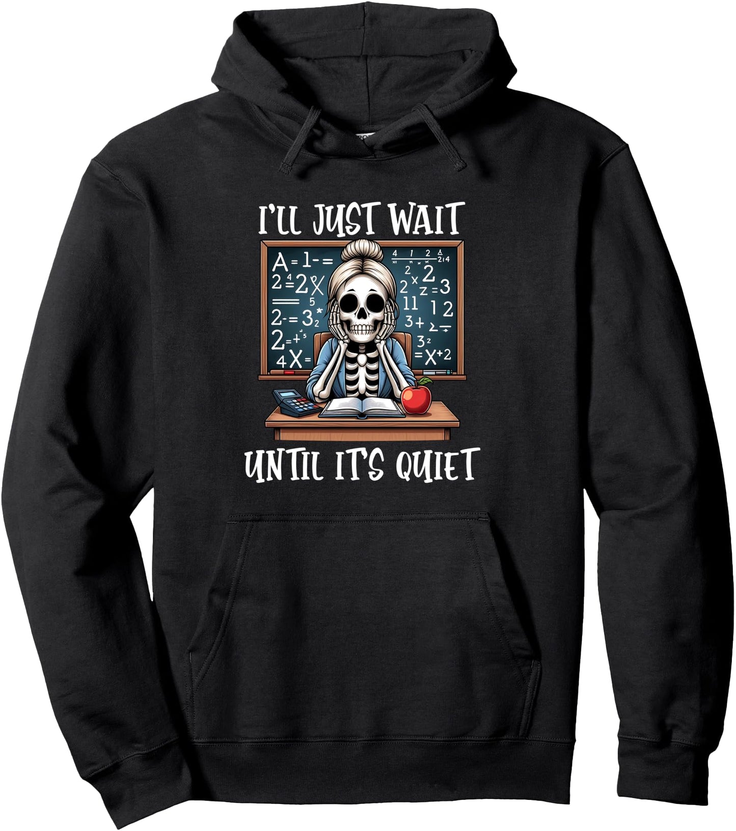 I'll Just Wait Until It's Quiet skeleton Funny Teacher Pullover Hoodie