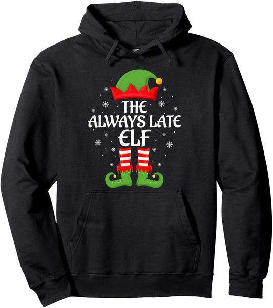 Always Late Elf Xmas Family Matching Elf Squad Christmas Pullover Hoodie