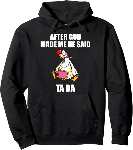 After God Made Me He said Ta da Chicken Pullover Hoodie