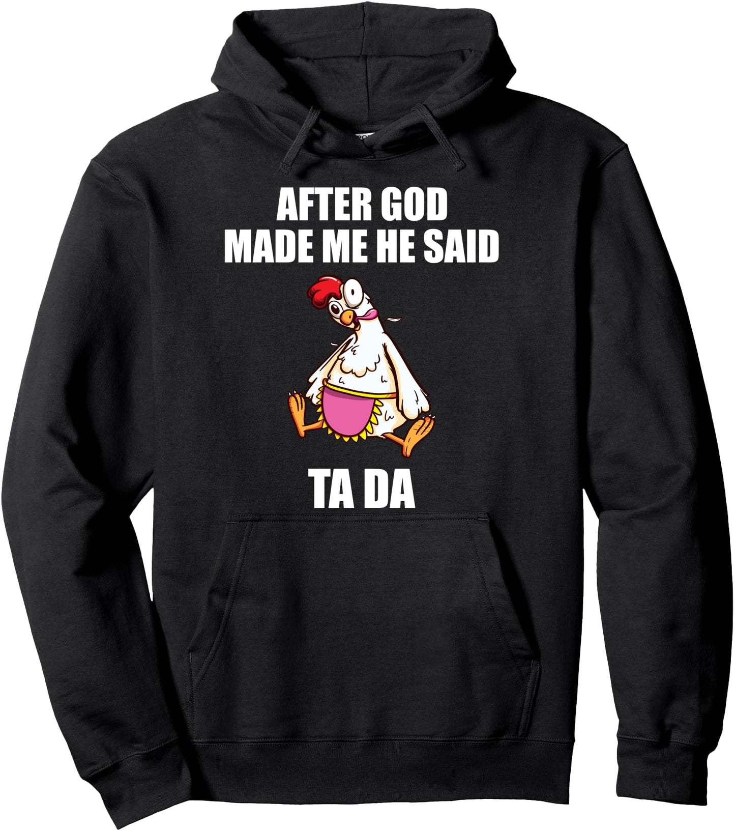 After God Made Me He said Ta da Chicken Pullover Hoodie