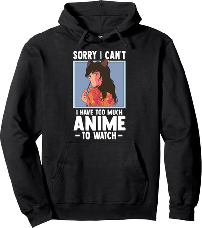 Sorry I Cant I Have Too Much Anime To Watch - Funny Anime Pullover Hoodie