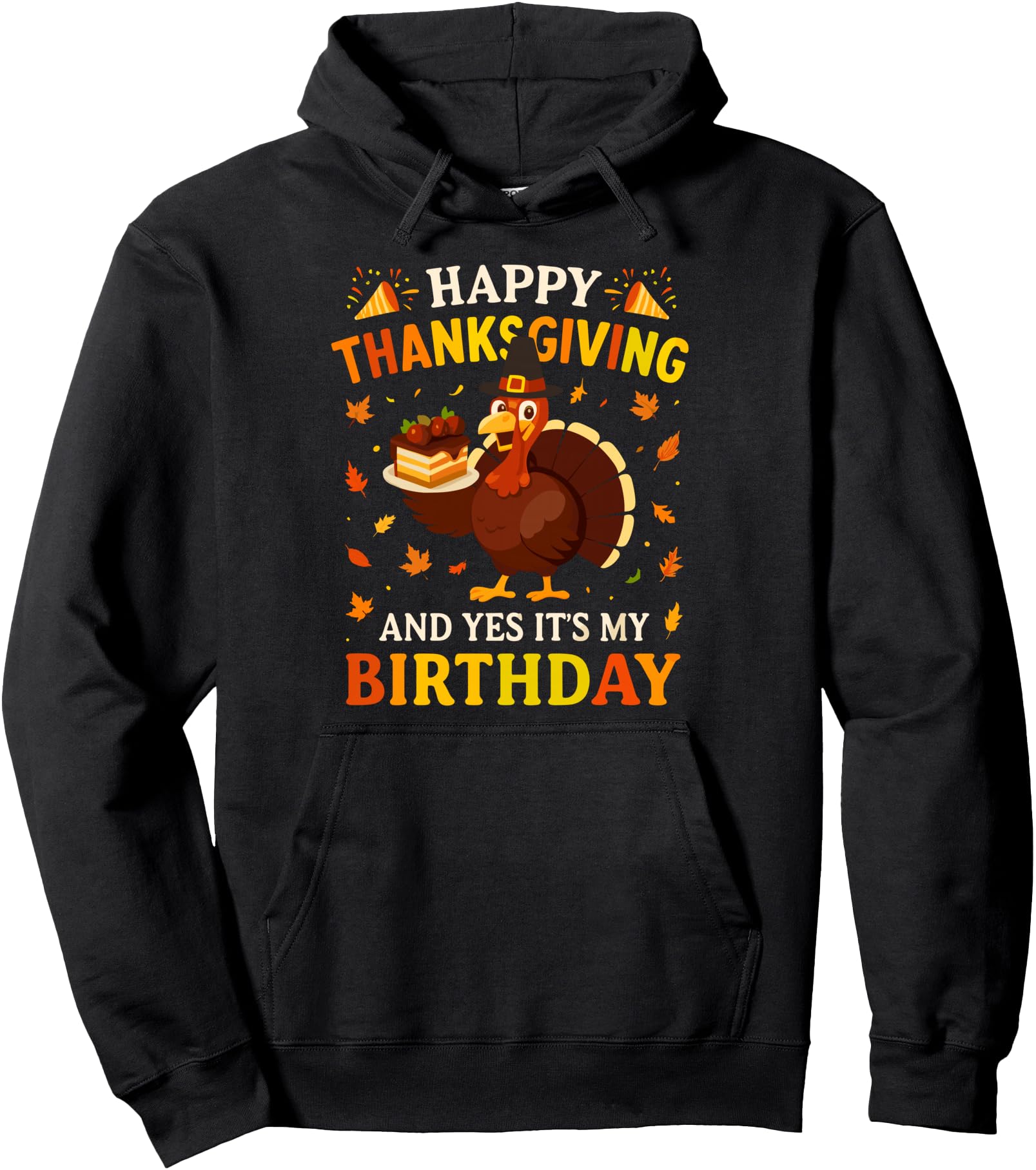 Happy Thanksgiving and Yes It's My Birthday Thanksgiving Pullover Hoodie