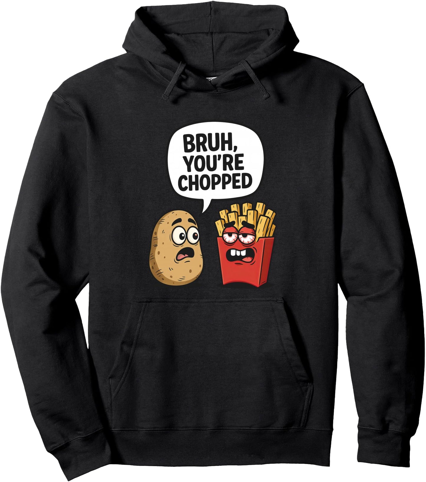 Bruh You're Chopped - Funny Unhinged Potato & French Fries Pullover Hoodie