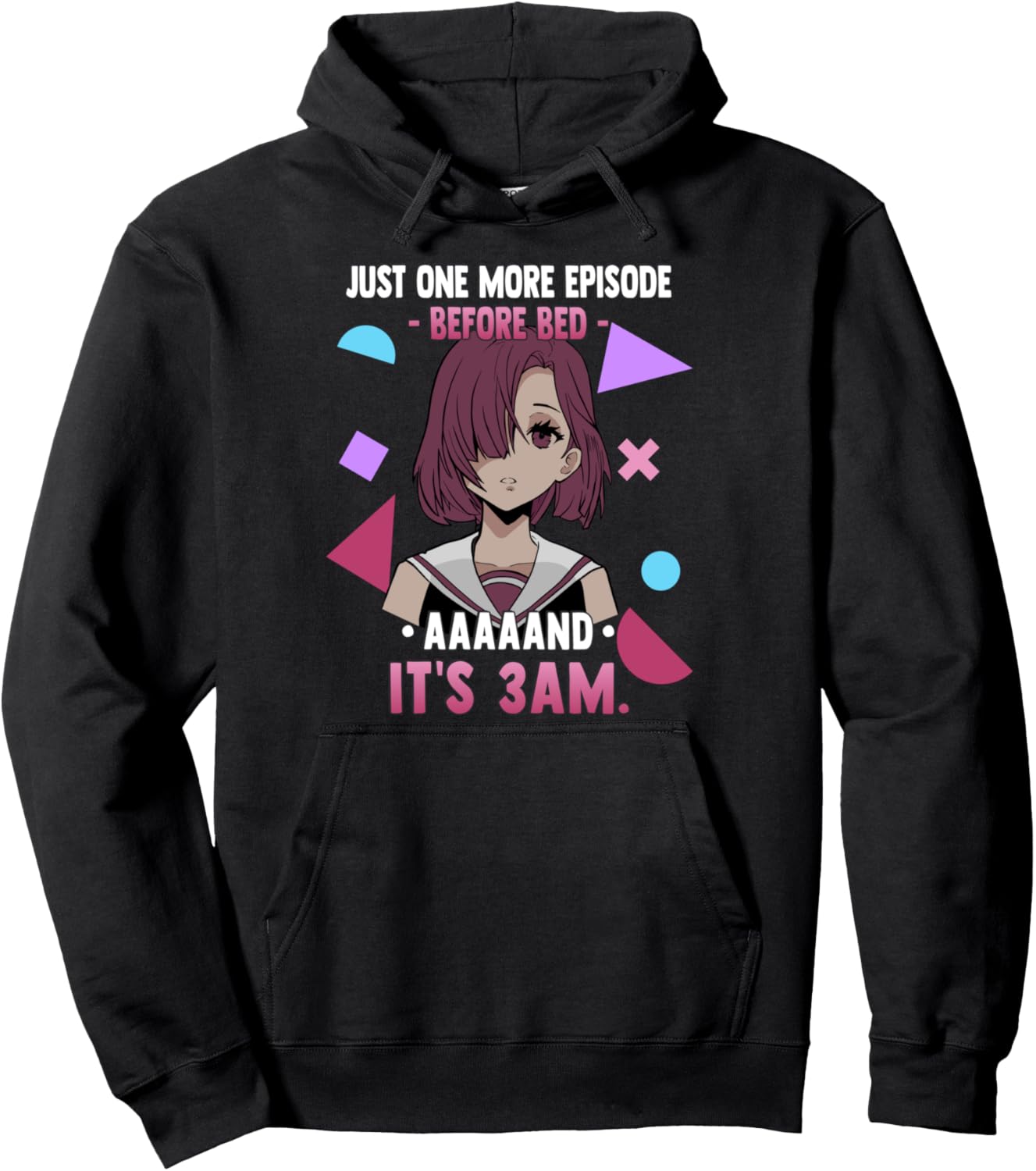 Just One More Episode Before Bad It's 3 AM - Funny Anime Pullover Hoodie