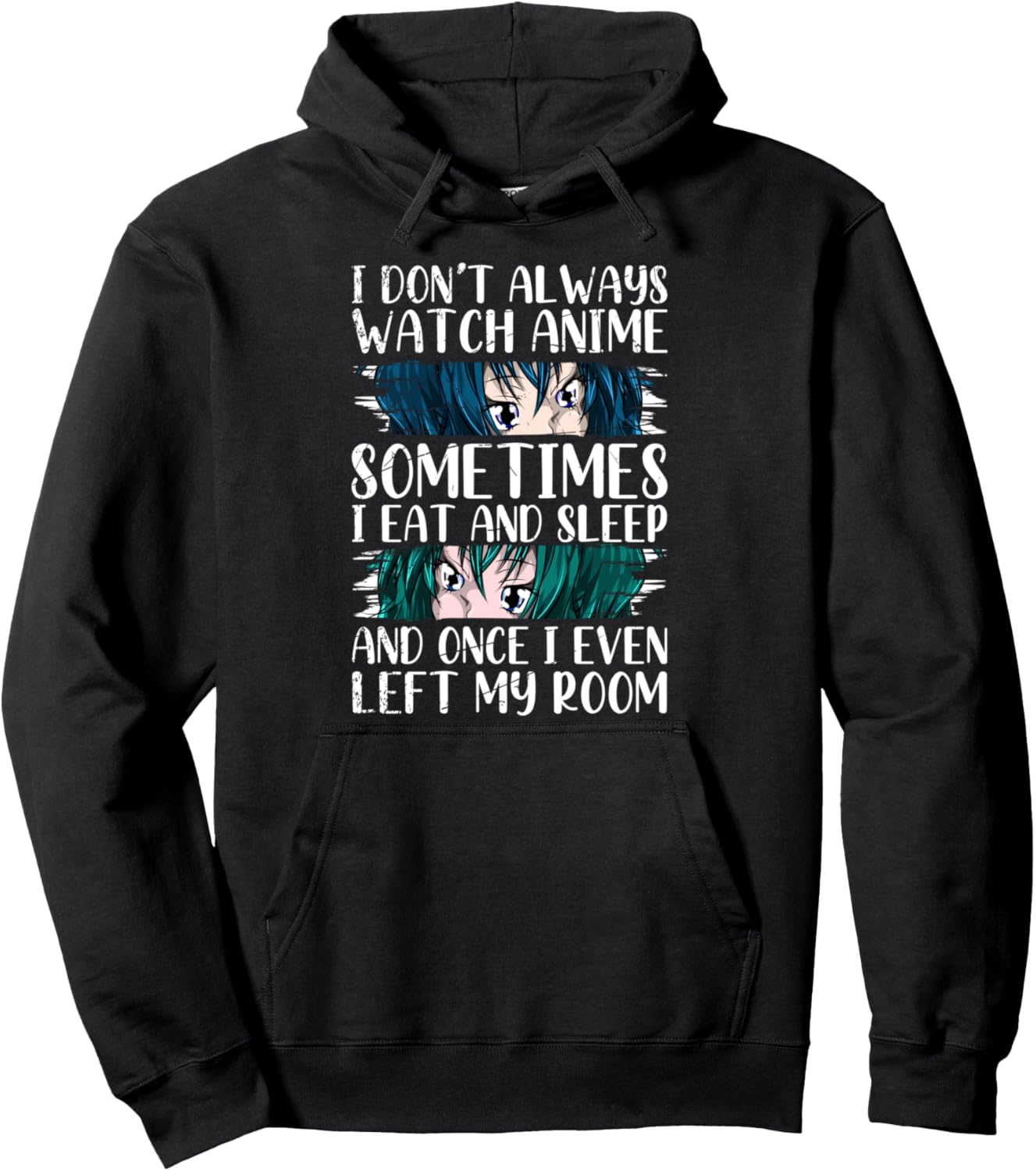 Sometimes I Eat And Sleep And Once I Even Left My Room Anime Pullover Hoodie