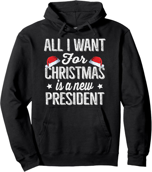 All I Want For Christmas Is A New President Pullover Hoodie