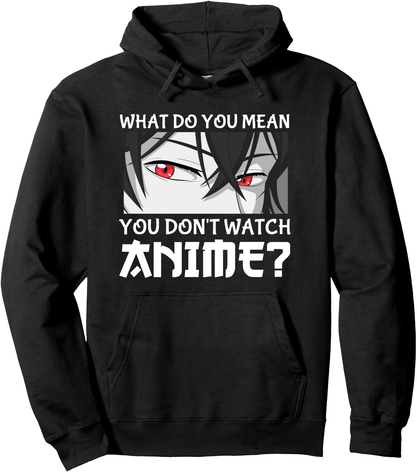Japan Anime Manga What Do You Mean You Don't Watch Anime Pullover Hoodie