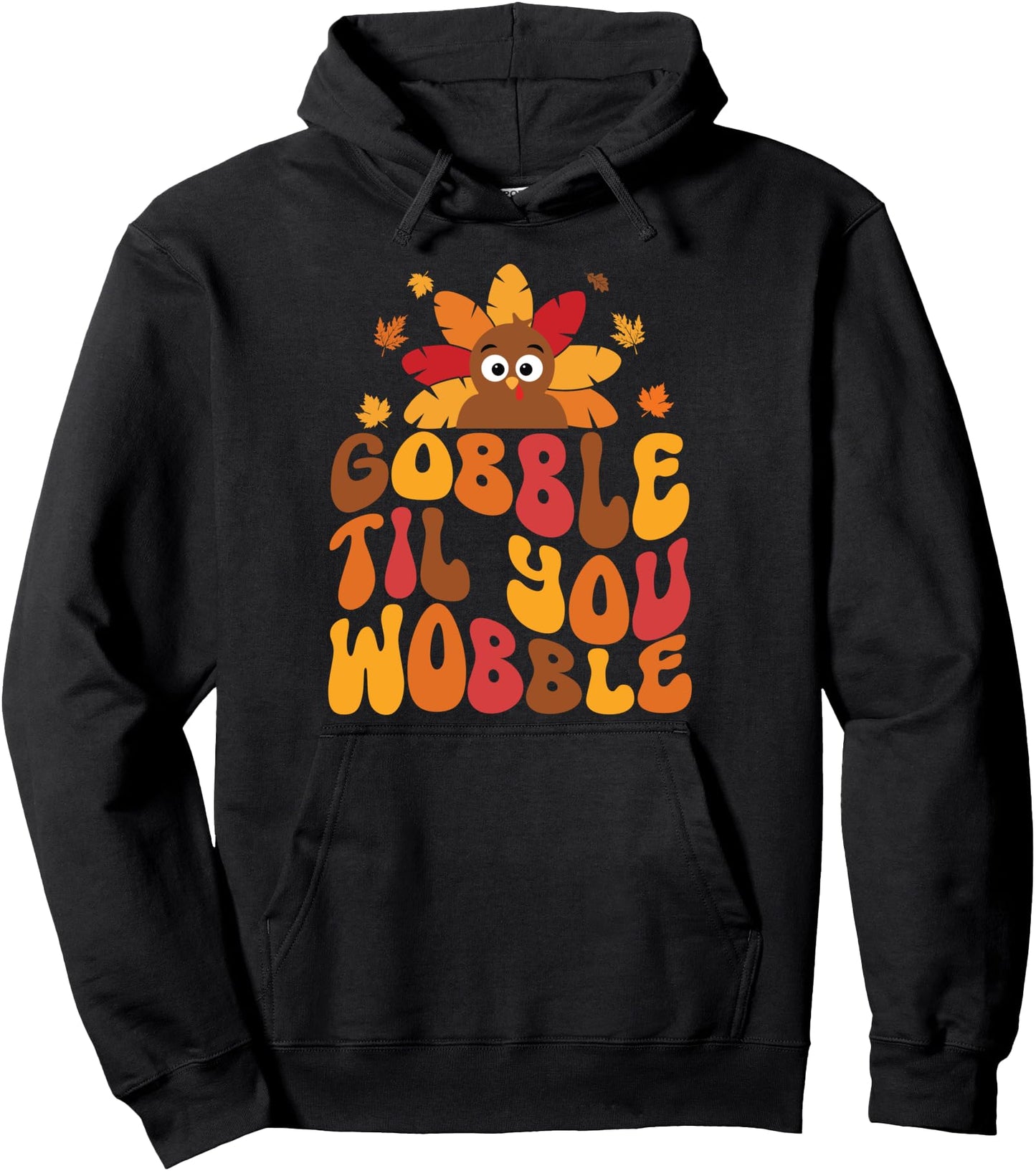 Gobble Til You Wobble Happy Thanksgiving Funny Turkey Day Pullover Hoodie