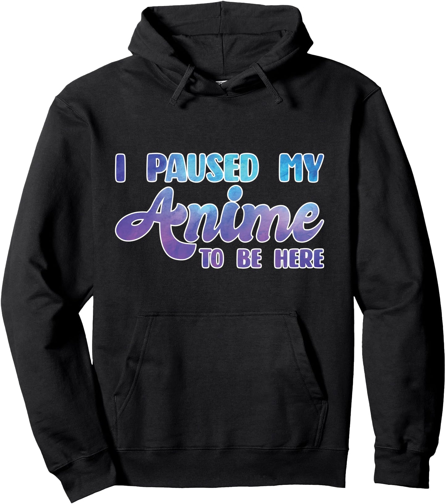 I paused my Anime to be here Anime Pullover Hoodie