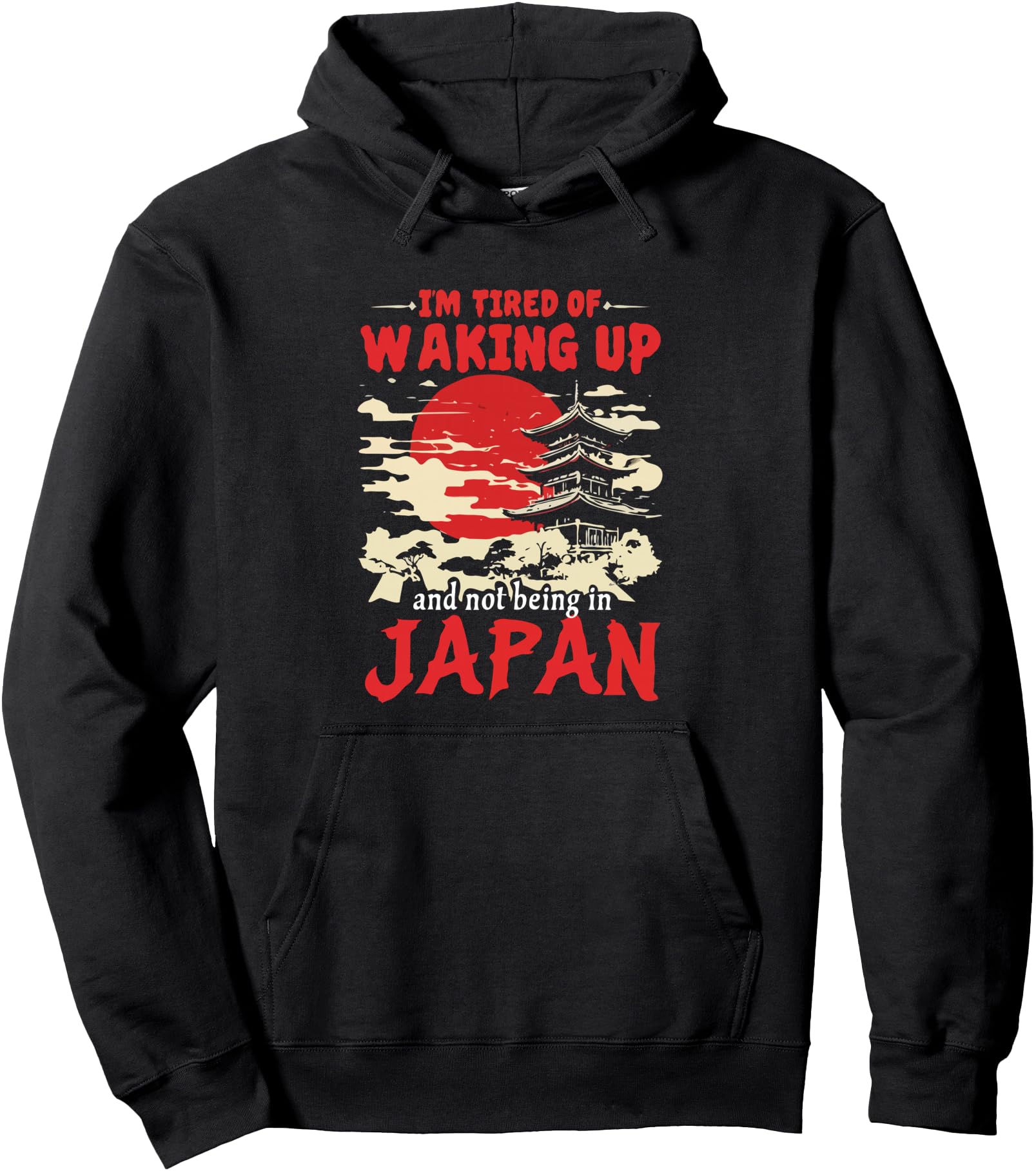 I'm Tired Of Waking Up And Not Being In Japan Japanese Pullover Hoodie