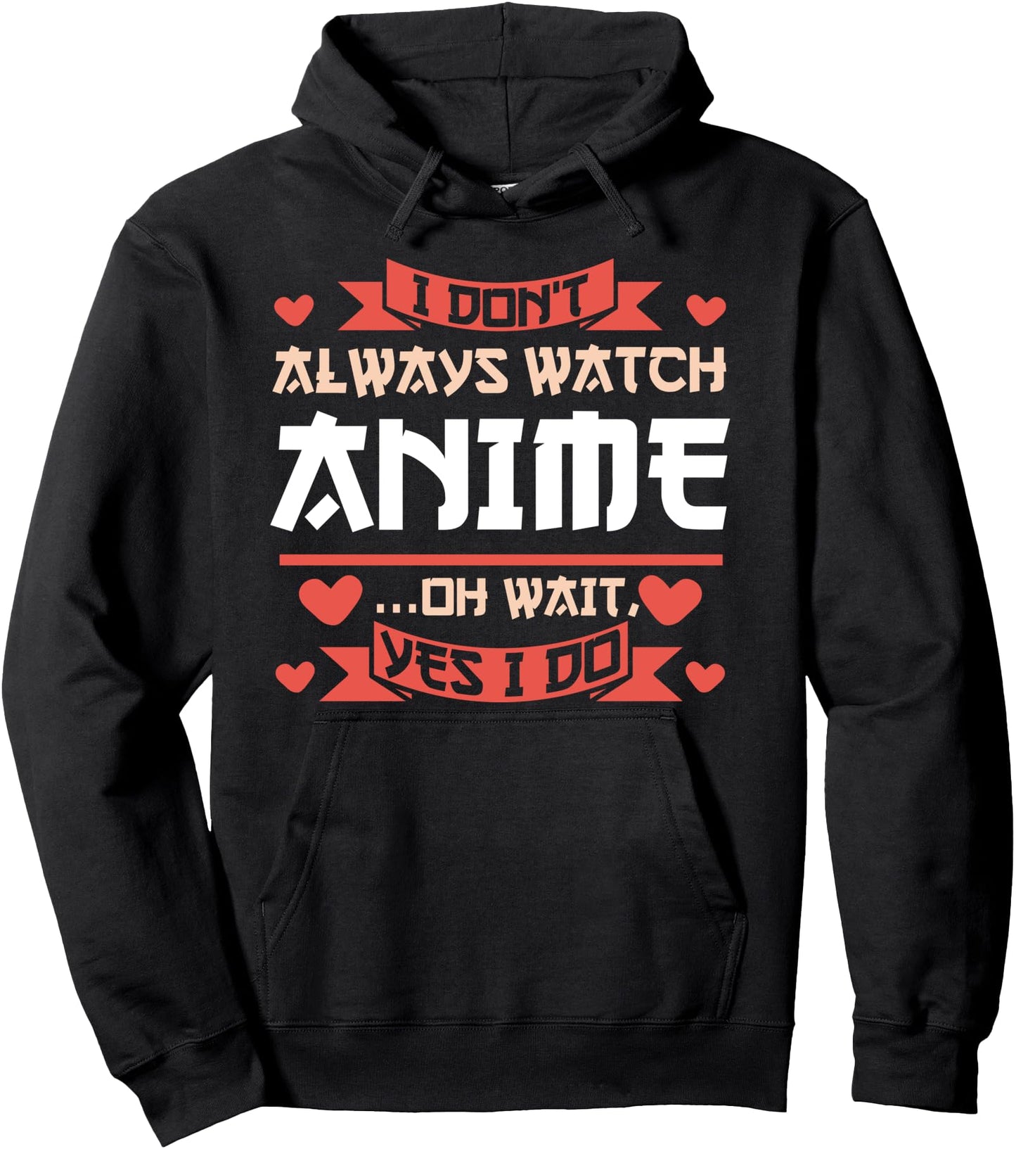 I don't always watch... Oh wait, yes I do Anime Pullover Hoodie