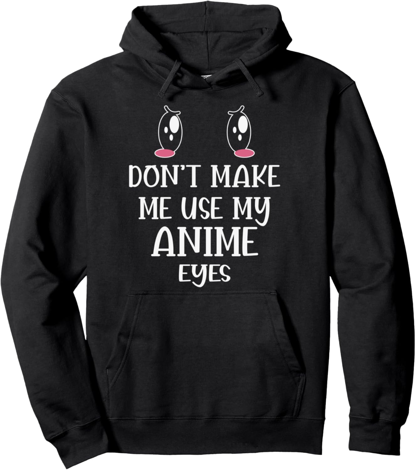 Dont make me use my Anime eyes Pullover Hoodie