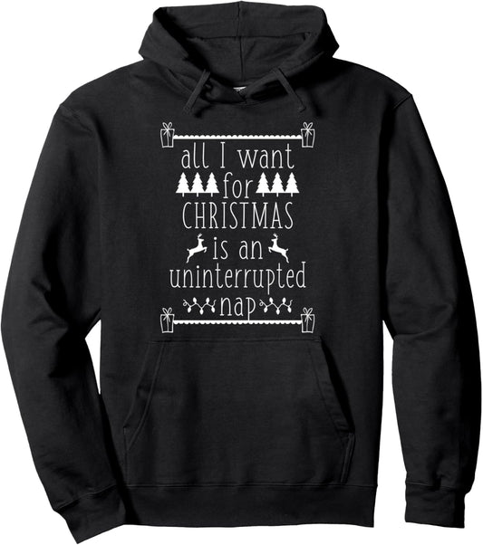 All I Want For Christmas is an Uninterrupted Nap Funny X Mas Pullover Hoodie