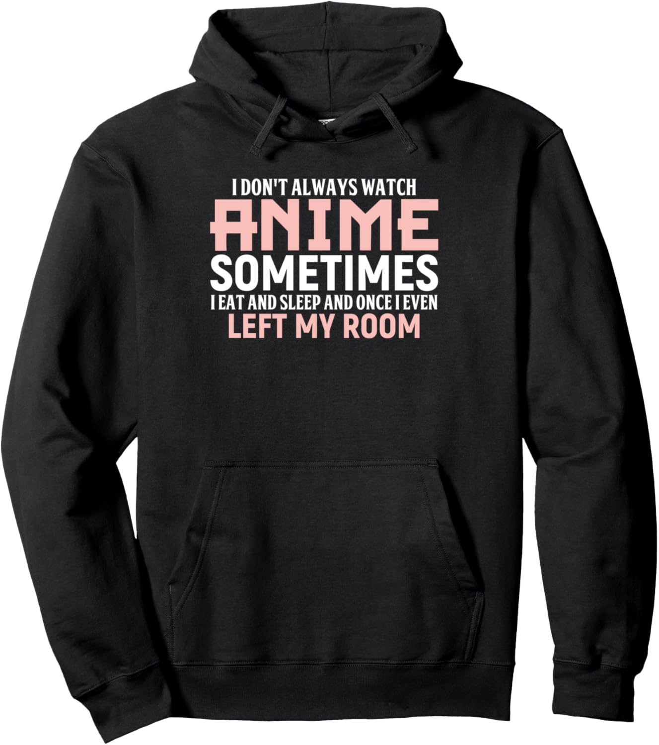 I Dont Always Watch Anime Pullover Hoodie