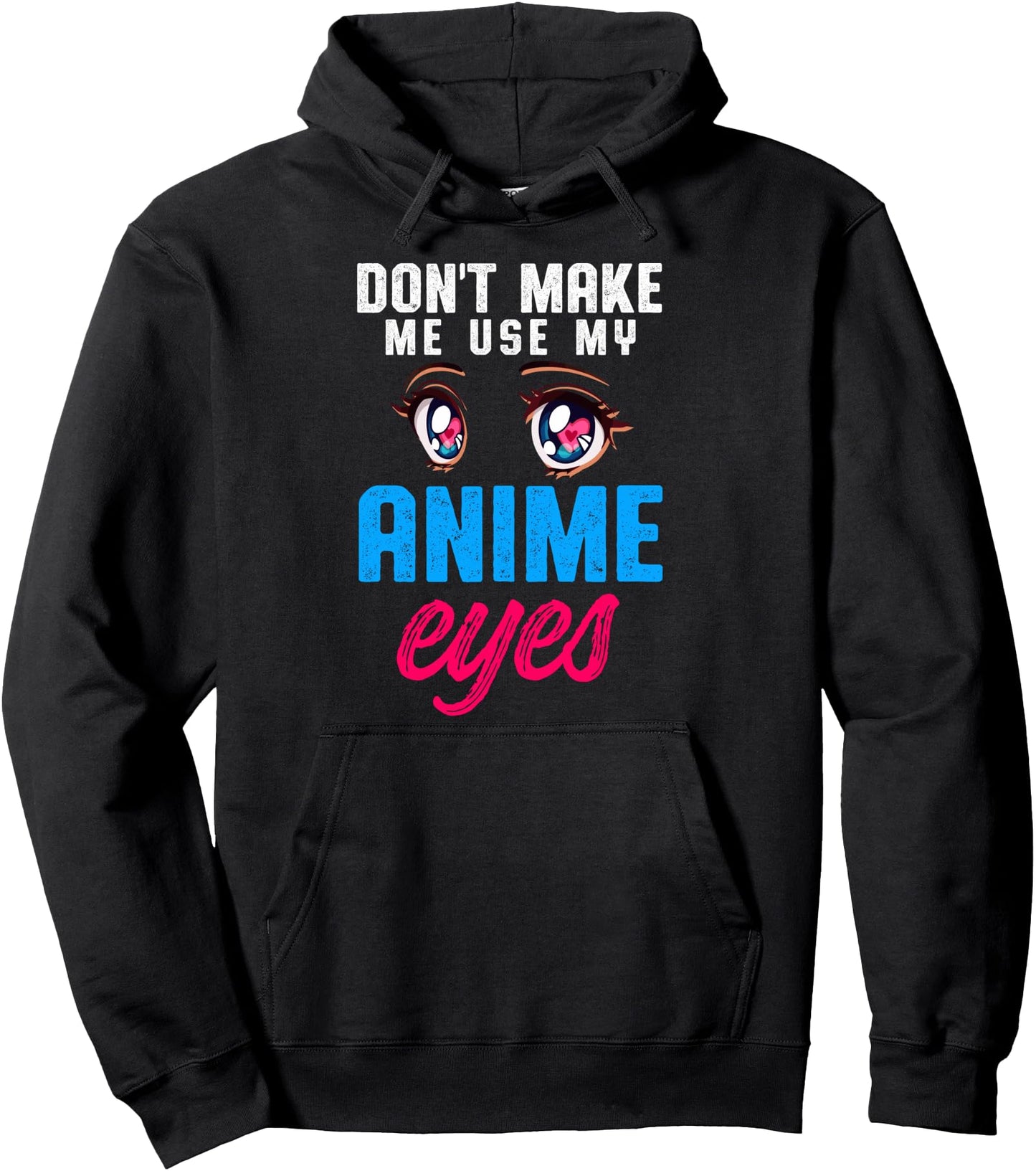 Funny Anime Artists Don't Make Me Use My Anime Eyes Pullover Hoodie