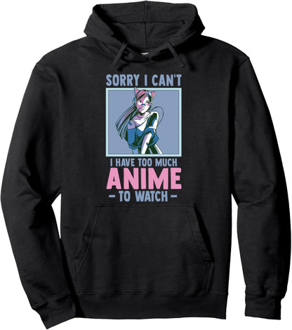 Sorry I Cant I Have Too Much Anime To Watch - Funny Anime Pullover Hoodie