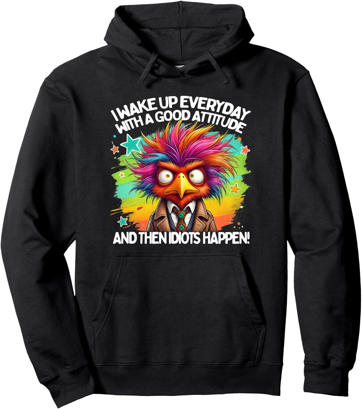 I Wake Up Everyday With A Good Attitude And Then Idiots Pullover Hoodie