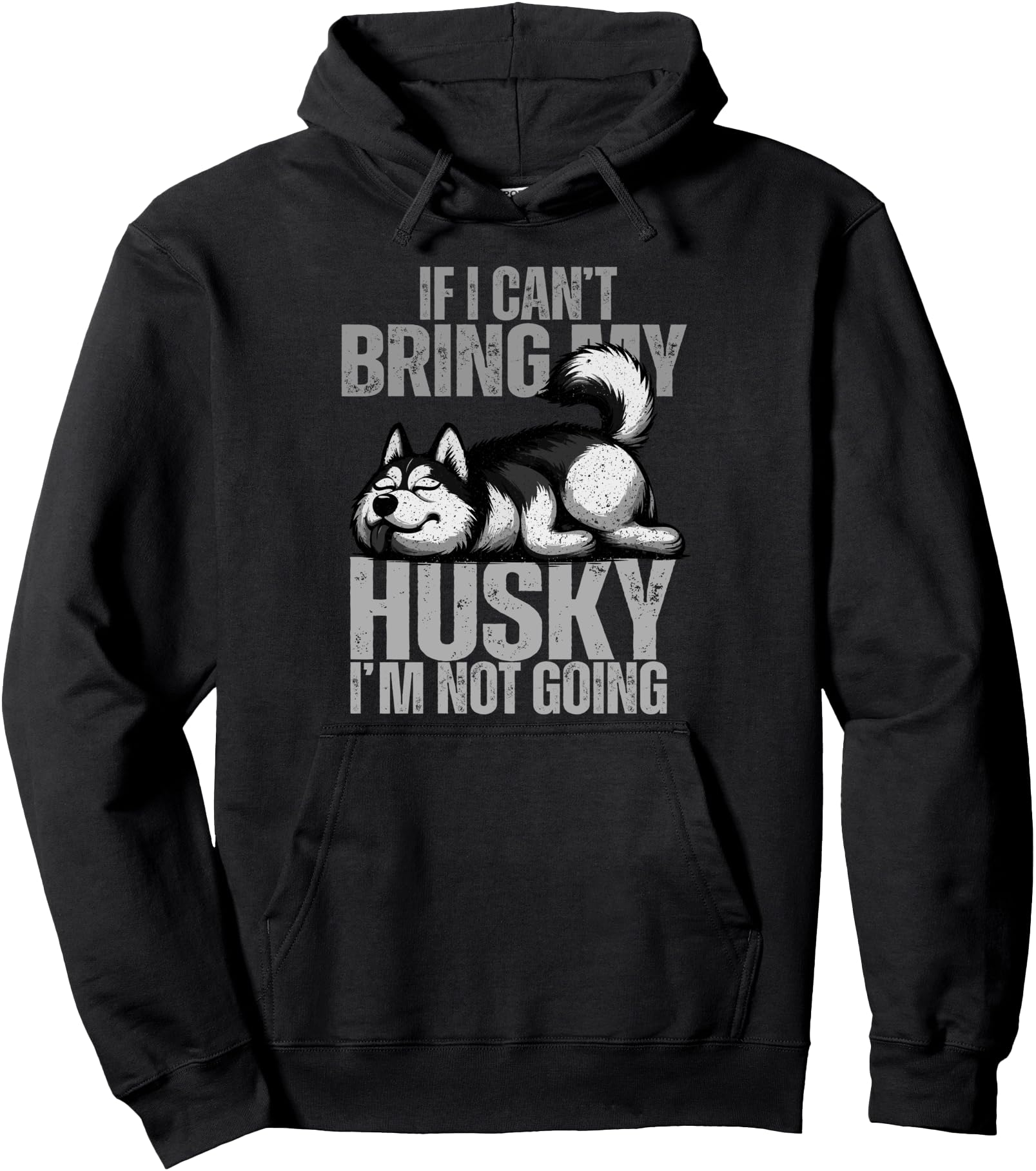 If I Can't Bring My Husky I'm Not Going Siberian Huskies Dad Pullover Hoodie