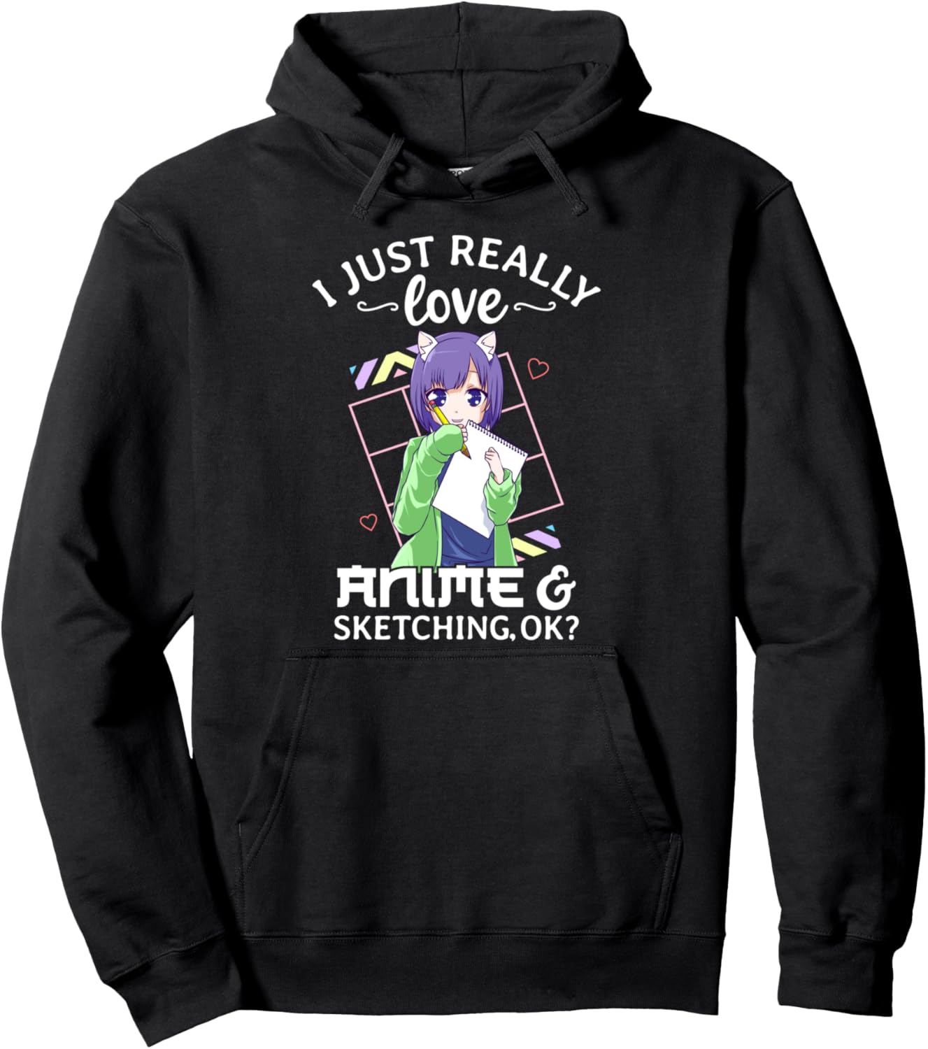 I Just Really Love Anime and Sketching Ok? Anime Drawing Pullover Hoodie
