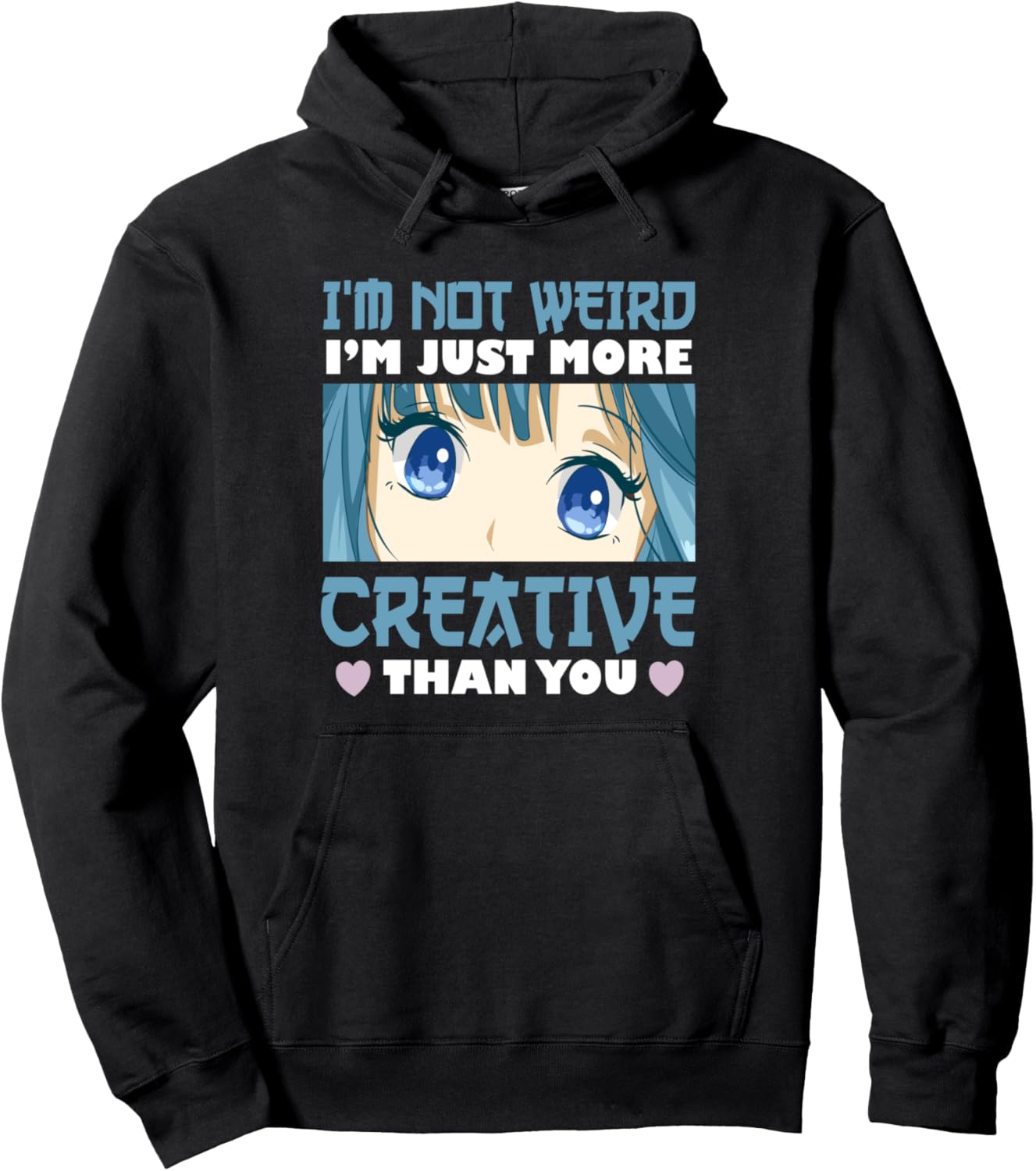 I'm Not Weird I'm Just More Creative Than You Anime Pullover Hoodie