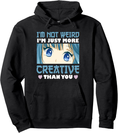 I'm Not Weird I'm Just More Creative Than You Anime Pullover Hoodie