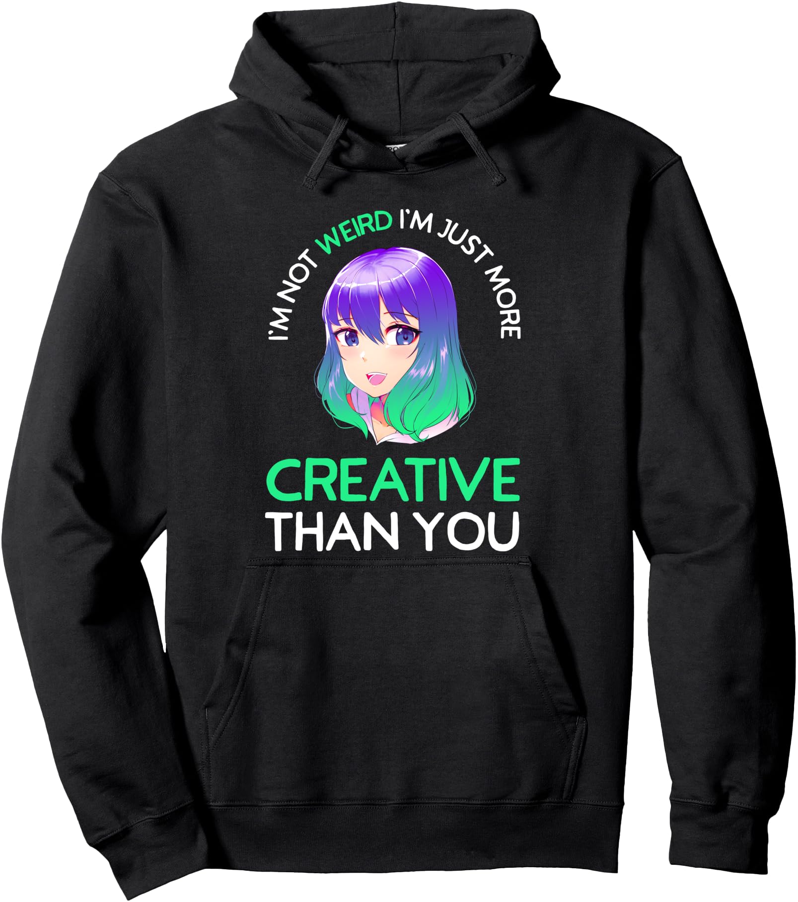 I'm Not Weird I'm Just More Creative Than You Anime Girl Pullover Hoodie