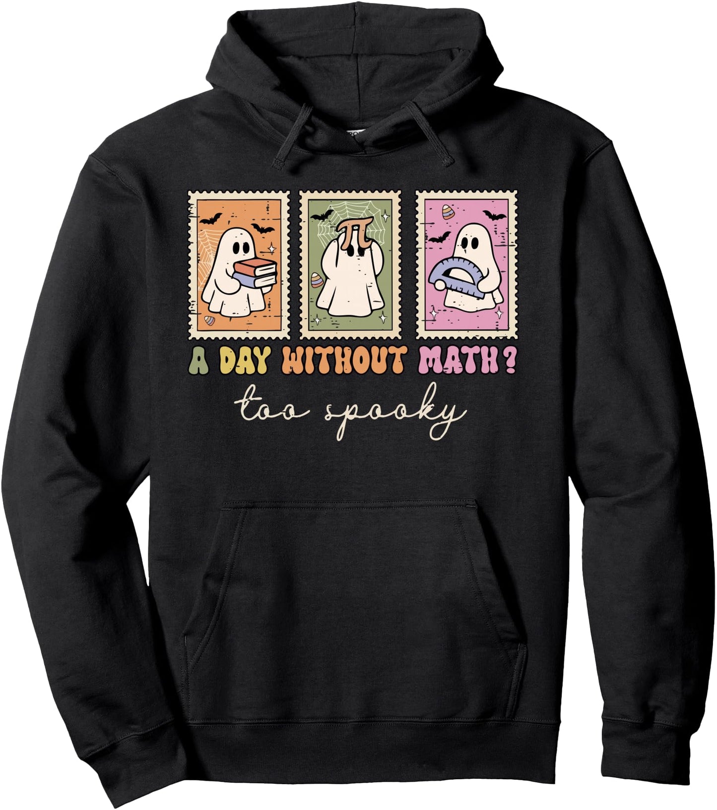 A Day Without Math Too Spooky Ghost Math Teacher Halloween Pullover Hoodie