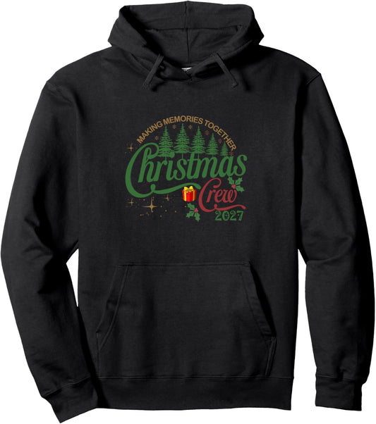 Christmas Crew 2027 Making Memories Together Funny Xmas Pullover Hoodie
