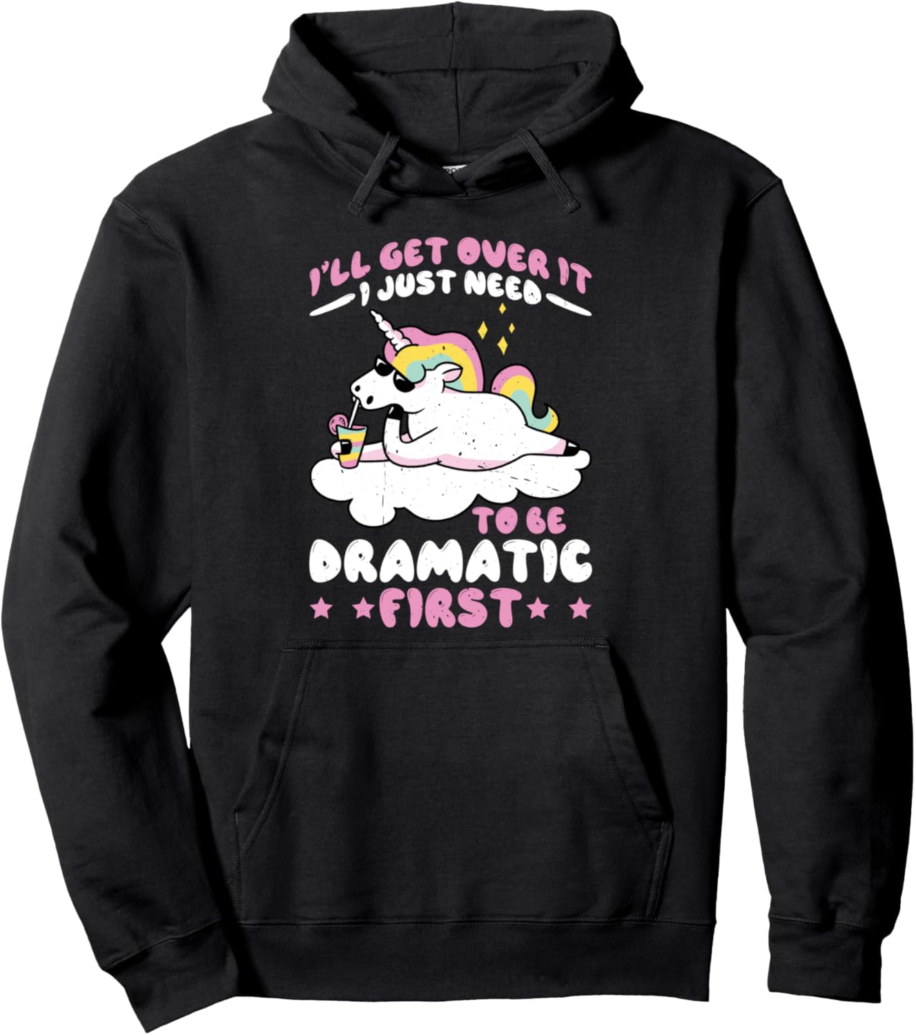 I'll Get Over It I Just Need To Be Dramatic First - Pullover Hoodie